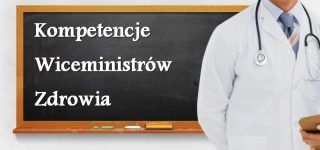 Zakres czynności Wiceministrów Zdrowia od 21 lutego 2017